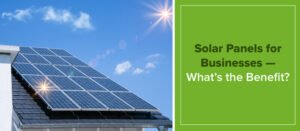 Advantages of Using Solar Panels for commercial use