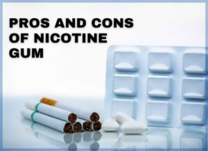 What are the pros and cons of nicotine gum over cigarettes?